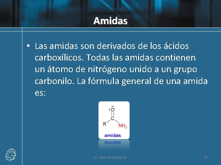 Amidas • Las amidas son derivados de los ácidos carboxílicos. Todas las amidas contienen