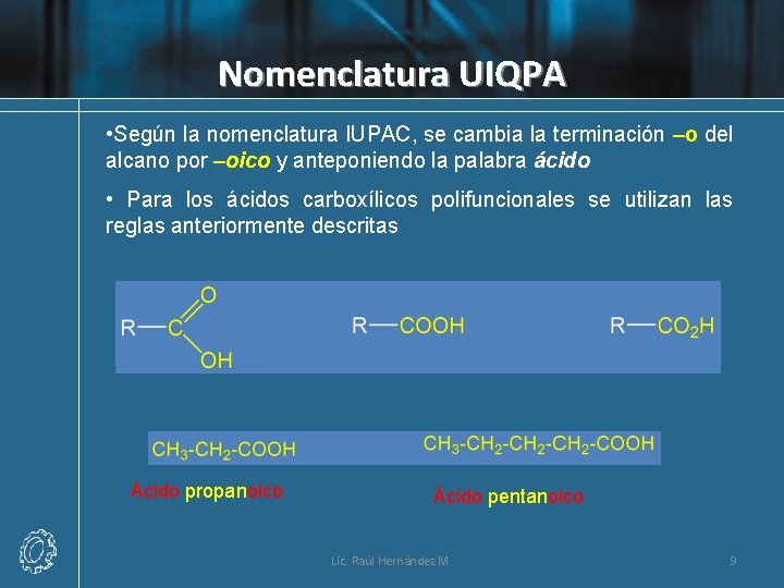 Nomenclatura UIQPA • Según la nomenclatura IUPAC, se cambia la terminación –o del alcano