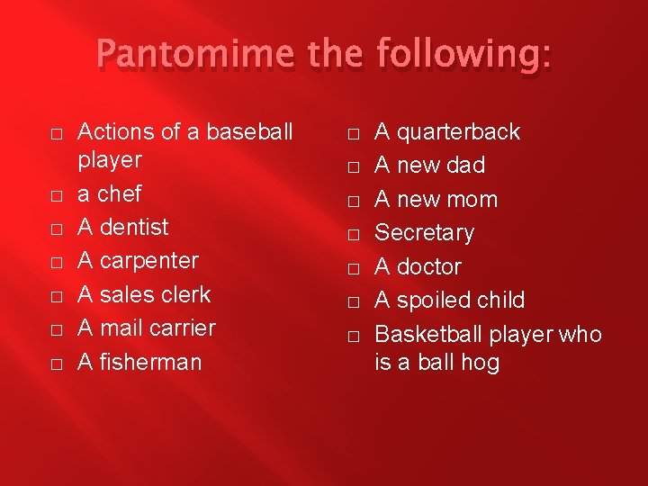 Pantomime the following: � � � � Actions of a baseball player a chef Pantomime the following: � � � � Actions of a baseball player a chef