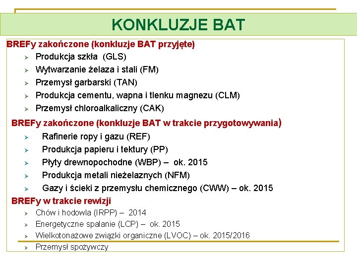 KONKLUZJE BAT BREFy zakończone (konkluzje BAT przyjęte) Ø Produkcja szkła (GLS) Ø Wytwarzanie żelaza
