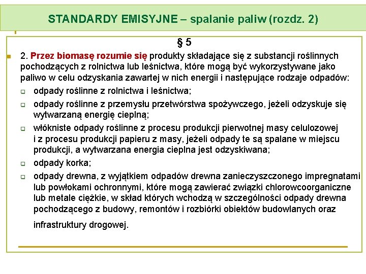 STANDARDY EMISYJNE – spalanie paliw (rozdz. 2) § 5 n 2. Przez biomasę rozumie