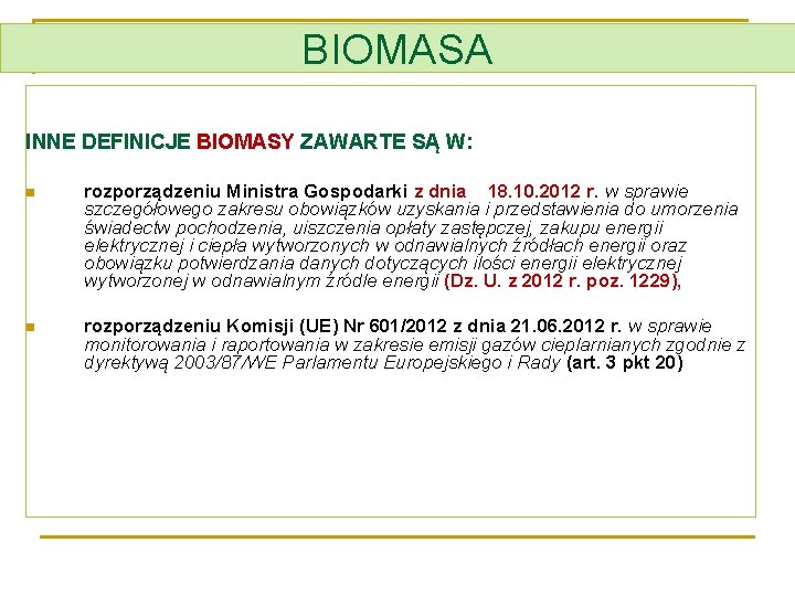 BIOMASA INNE DEFINICJE BIOMASY ZAWARTE SĄ W: n rozporządzeniu Ministra Gospodarki z dnia 18.