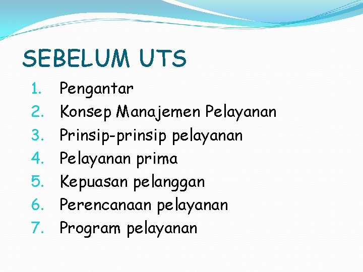 SEBELUM UTS 1. 2. 3. 4. 5. 6. 7. Pengantar Konsep Manajemen Pelayanan Prinsip-prinsip