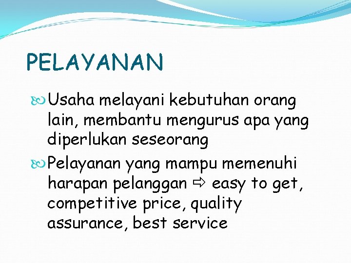 PELAYANAN Usaha melayani kebutuhan orang lain, membantu mengurus apa yang diperlukan seseorang Pelayanan yang