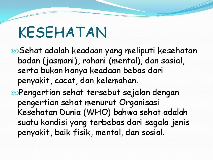 KESEHATAN Sehat adalah keadaan yang meliputi kesehatan badan (jasmani), rohani (mental), dan sosial, serta