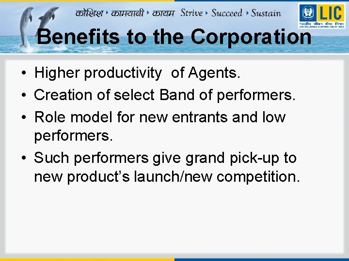 Benefits to the Corporation • Higher productivity of Agents. • Creation of select Band