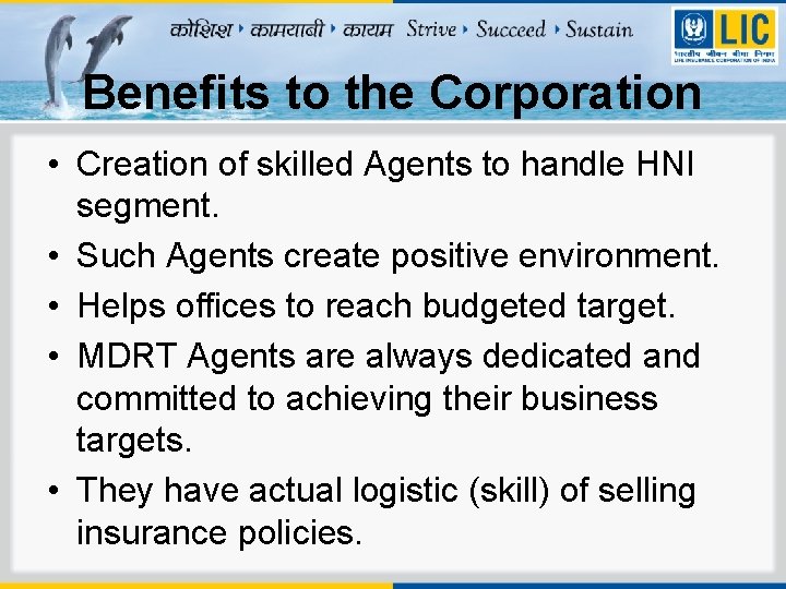 Benefits to the Corporation • Creation of skilled Agents to handle HNI segment. •