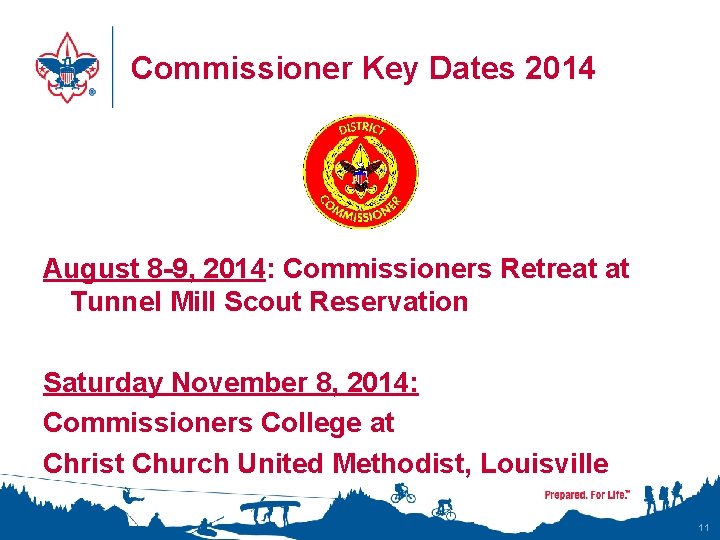 Commissioner Key Dates 2014 August 8 -9, 2014: Commissioners Retreat at Tunnel Mill Scout