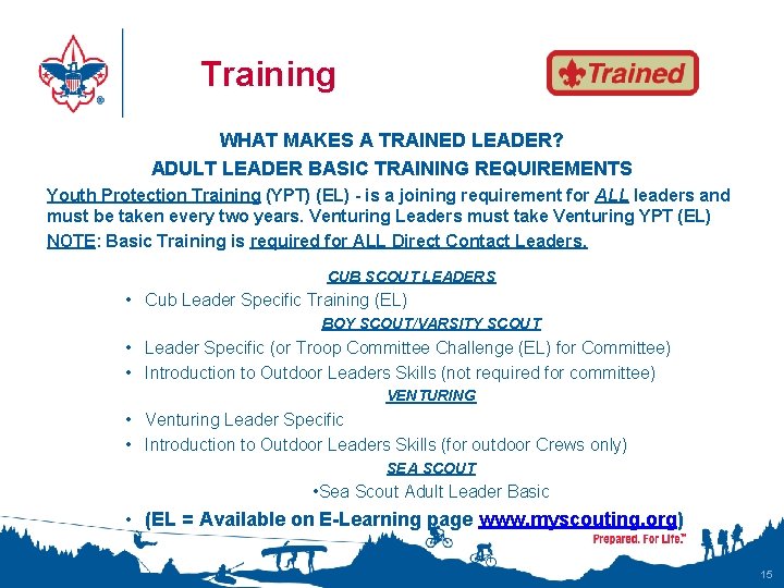  Training WHAT MAKES A TRAINED LEADER? ADULT LEADER BASIC TRAINING REQUIREMENTS Youth Protection