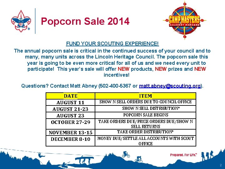 Popcorn Sale 2014 FUND YOUR SCOUTING EXPERIENCE! The annual popcorn sale is critical in