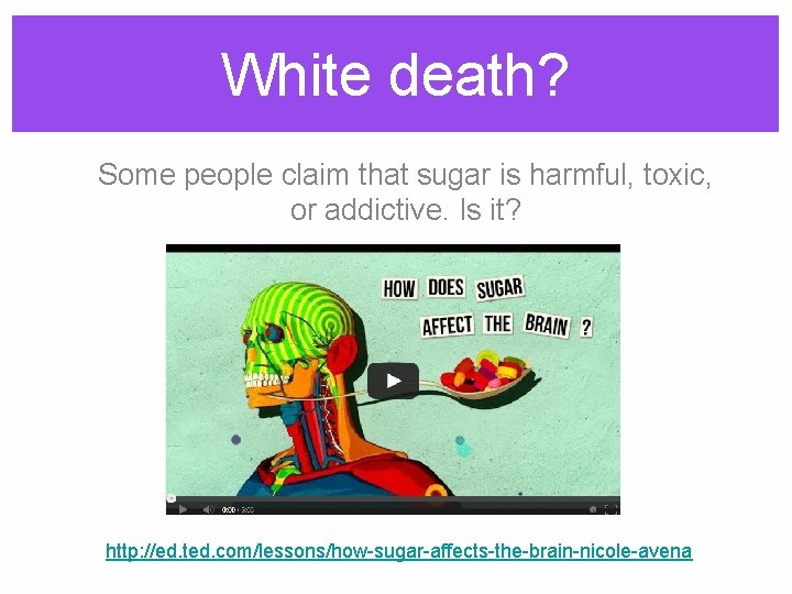 White death? Some people claim that sugar is harmful, toxic, or addictive. Is it?