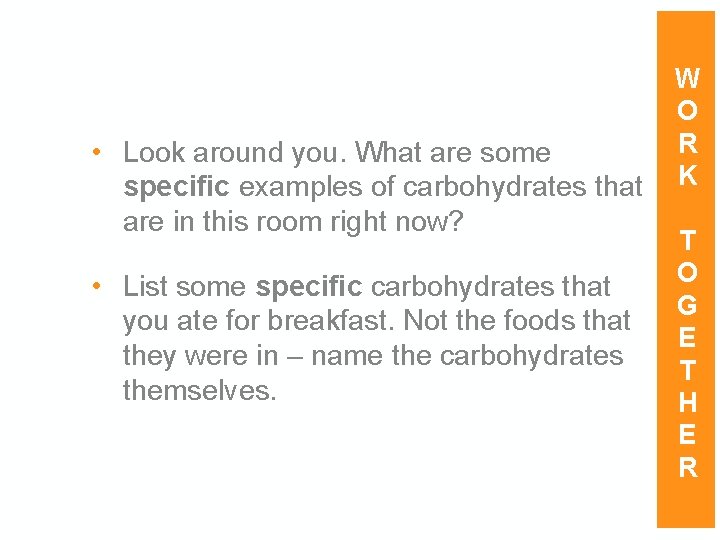  • Look around you. What are some specific examples of carbohydrates that are