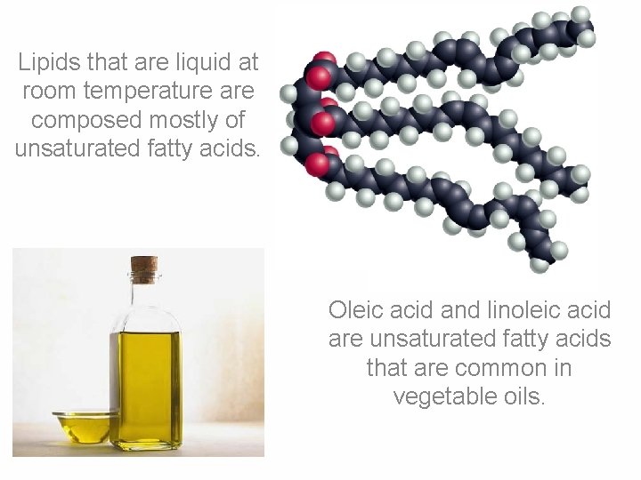 Lipids that are liquid at room temperature are composed mostly of unsaturated fatty acids.