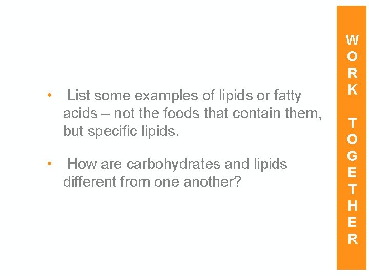  • • List some examples of lipids or fatty acids – not the