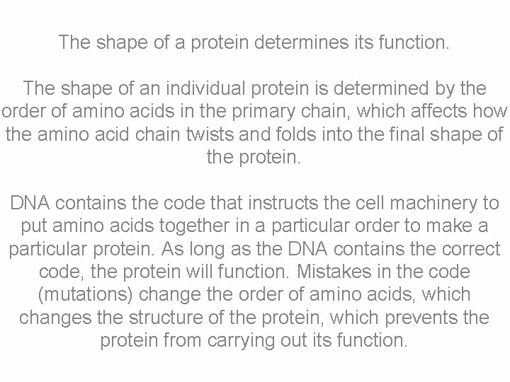 The shape of a protein determines its function. The shape of an individual protein