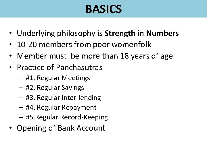 BASICS • • Underlying philosophy is Strength in Numbers 10 -20 members from poor