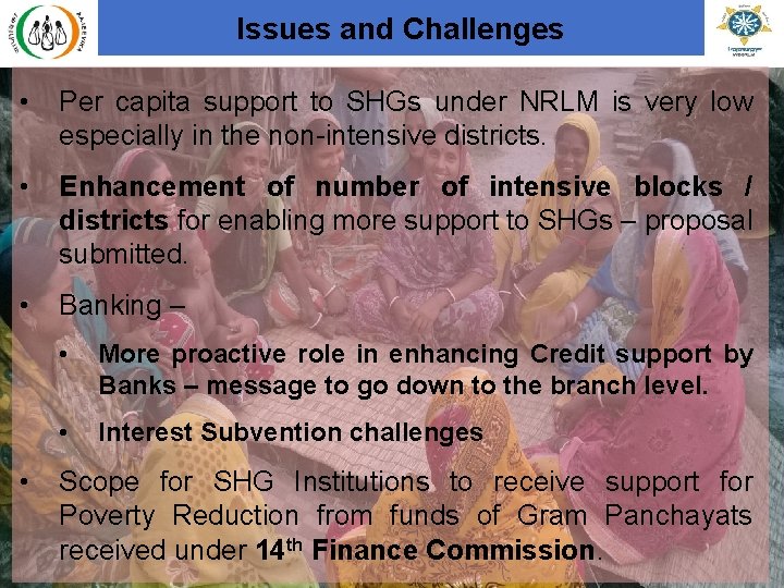 Issues and Challenges • Per capita support to SHGs under NRLM is very low