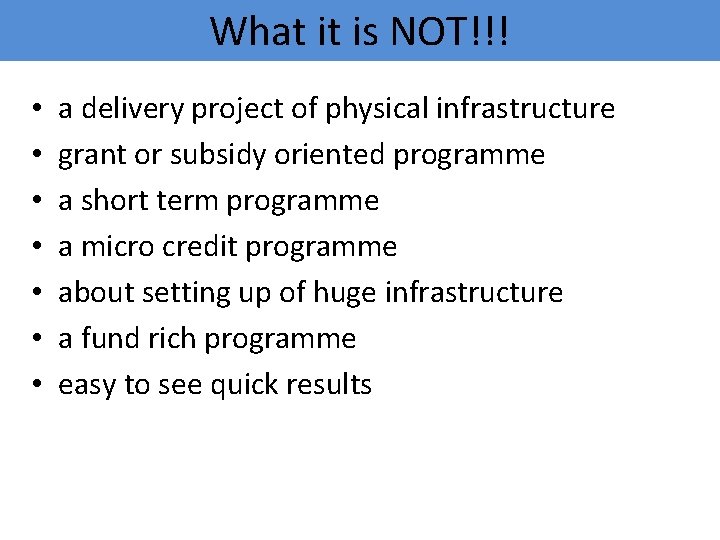 What it is NOT!!! • • a delivery project of physical infrastructure grant or