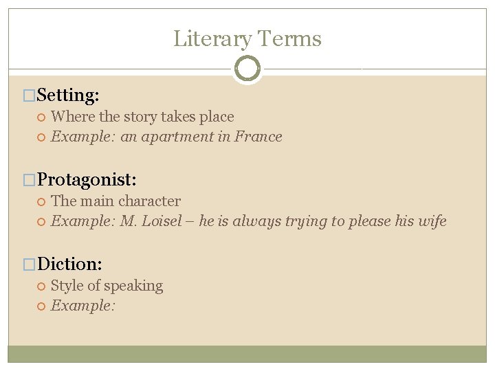 Literary Terms �Setting: Where the story takes place Example: an apartment in France �Protagonist: