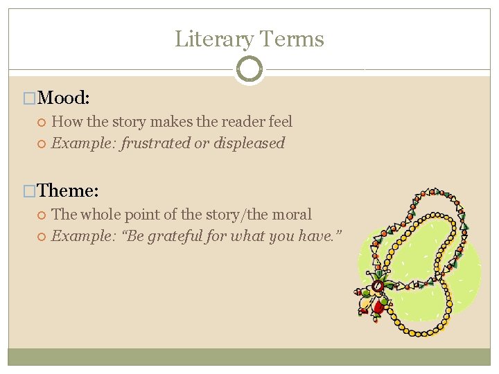 Literary Terms �Mood: How the story makes the reader feel Example: frustrated or displeased