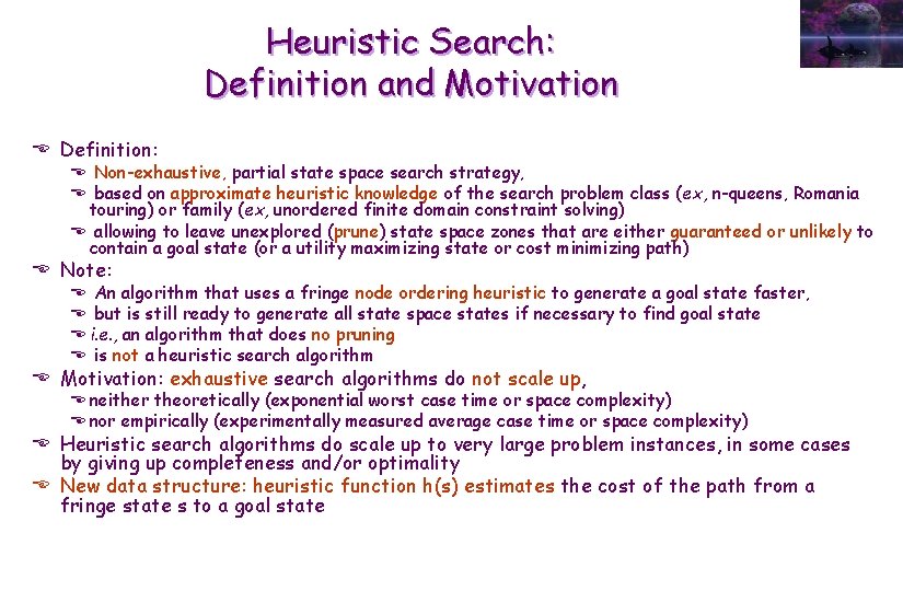 Heuristic Search: Definition and Motivation E Definition: E Non-exhaustive, partial state space search strategy,