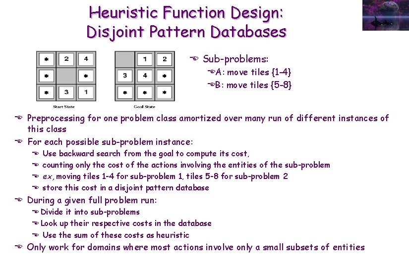 Heuristic Function Design: Disjoint Pattern Databases E Sub-problems: EA: move tiles {1 -4} EB: