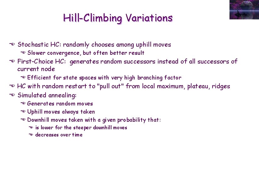 Hill-Climbing Variations E Stochastic HC: randomly chooses among uphill moves E Slower convergence, but