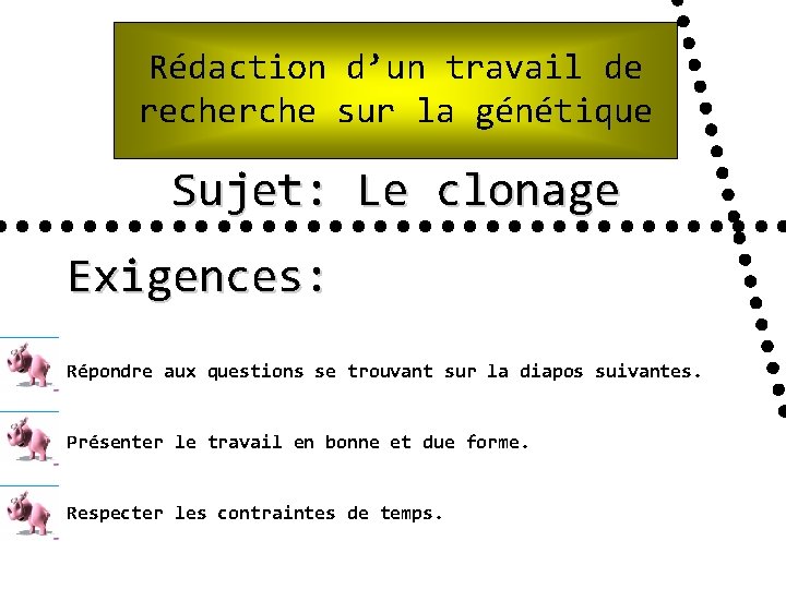 Rédaction d’un travail de recherche sur la génétique Sujet: Le clonage Exigences: Répondre aux