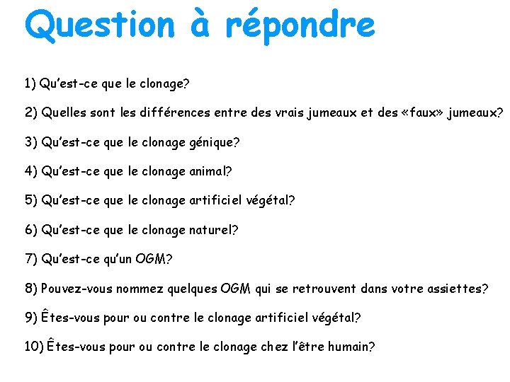 Question à répondre 1) Qu’est-ce que le clonage? 2) Quelles sont les différences entre