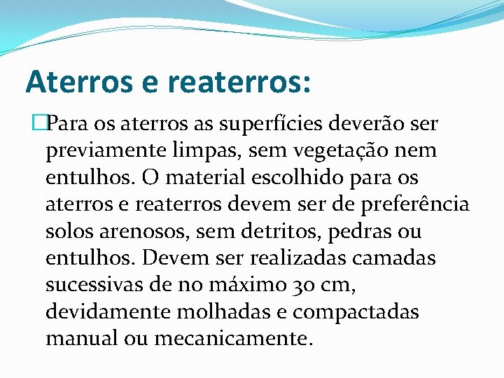 Aterros e reaterros: �Para os aterros as superfícies deverão ser previamente limpas, sem vegetação