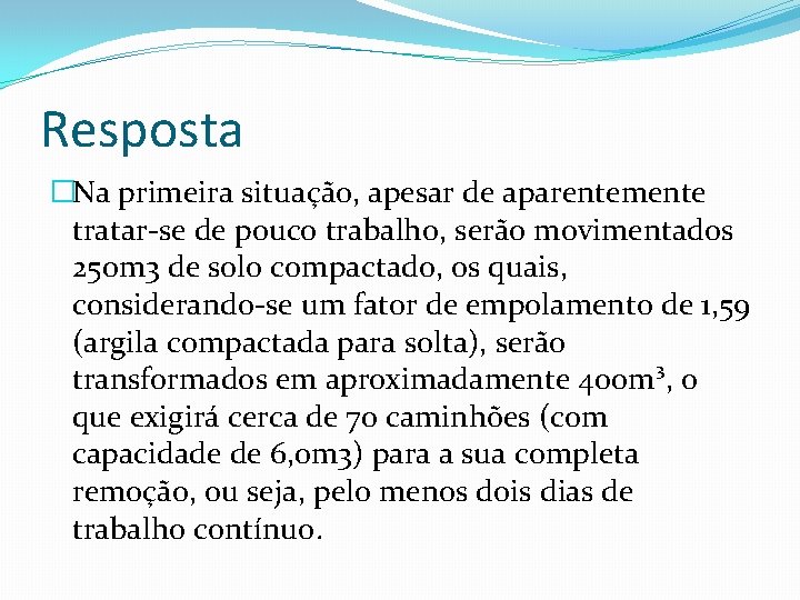 Resposta �Na primeira situação, apesar de aparentemente tratar-se de pouco trabalho, serão movimentados 250