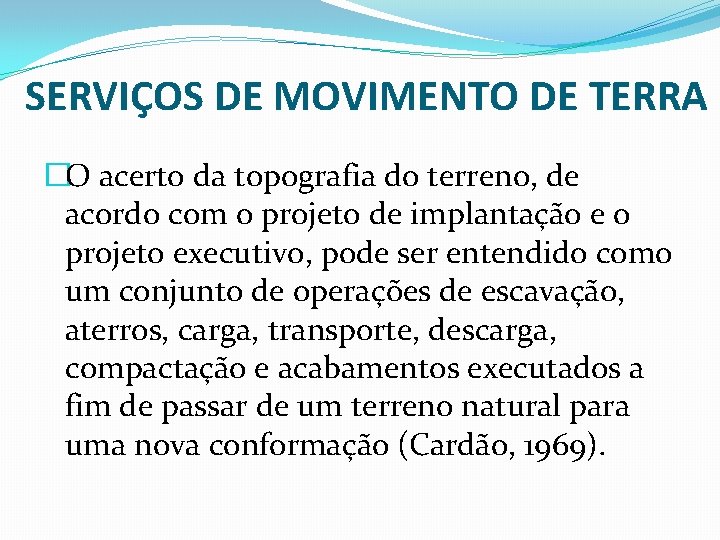 SERVIÇOS DE MOVIMENTO DE TERRA �O acerto da topografia do terreno, de acordo com