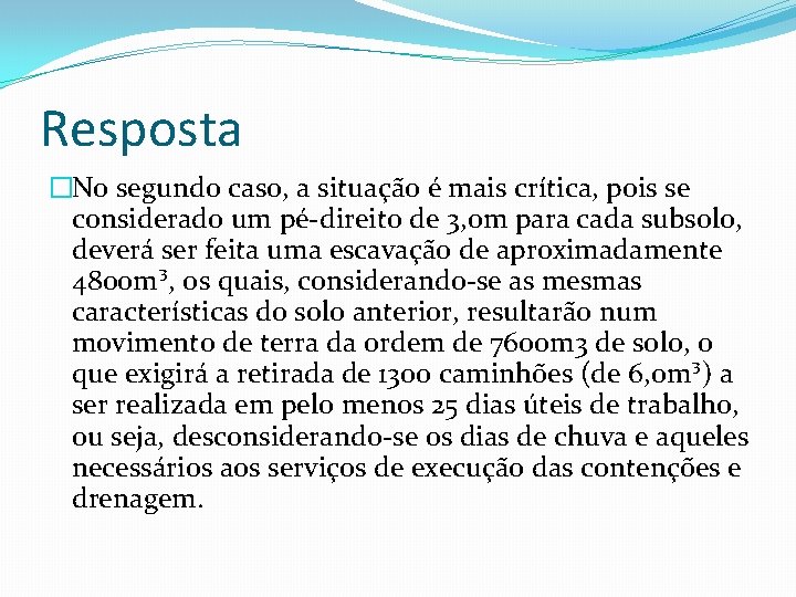 Resposta �No segundo caso, a situação é mais crítica, pois se considerado um pé-direito