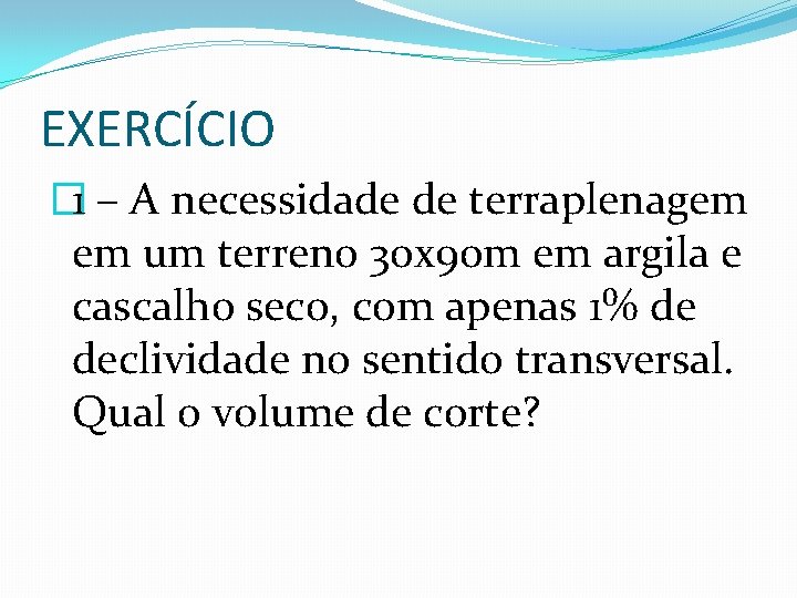EXERCÍCIO � 1 – A necessidade de terraplenagem em um terreno 30 x 90