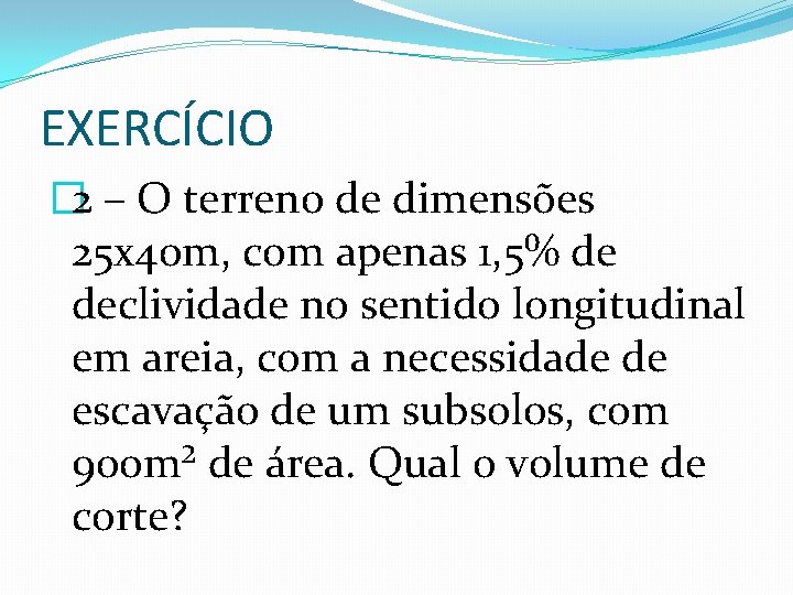 EXERCÍCIO � 2 – O terreno de dimensões 25 x 40 m, com apenas