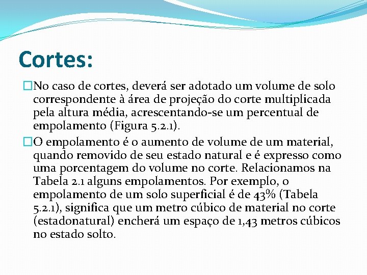 Cortes: �No caso de cortes, deverá ser adotado um volume de solo correspondente à