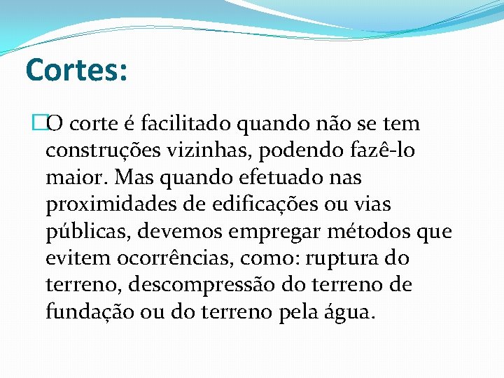 Cortes: �O corte é facilitado quando não se tem construções vizinhas, podendo fazê-lo maior.