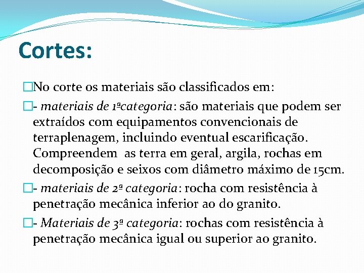 Cortes: �No corte os materiais são classificados em: �- materiais de 1ªcategoria: são materiais