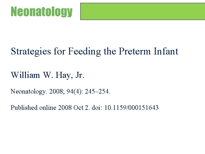 Strategies for Feeding the Preterm Infant William W. Hay, Jr. Neonatology. 2008; 94(4): 245–