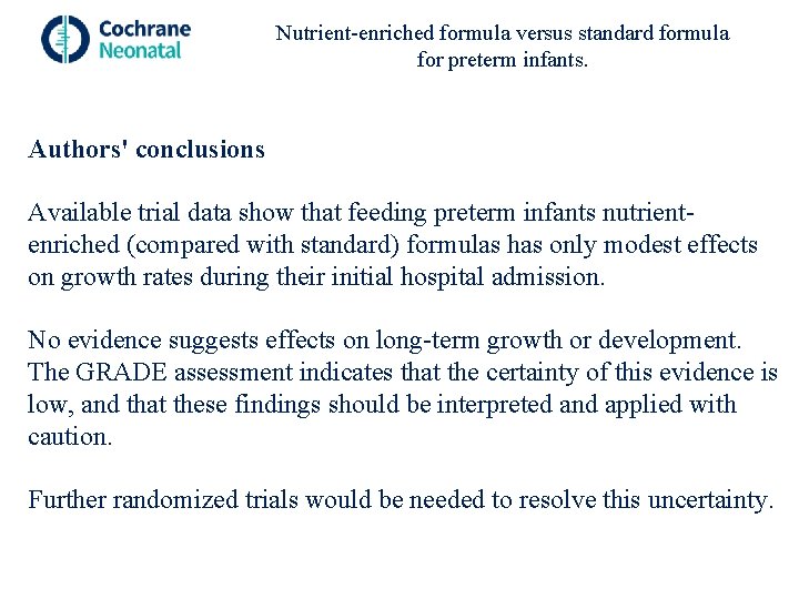 Nutrient-enriched formula versus standard formula for preterm infants. Authors' conclusions Available trial data show