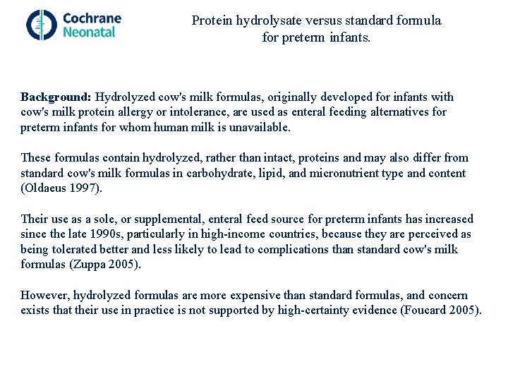 Protein hydrolysate versus standard formula for preterm infants. Background: Hydrolyzed cow's milk formulas, originally