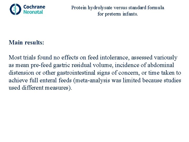 Protein hydrolysate versus standard formula for preterm infants. Main results: Most trials found no