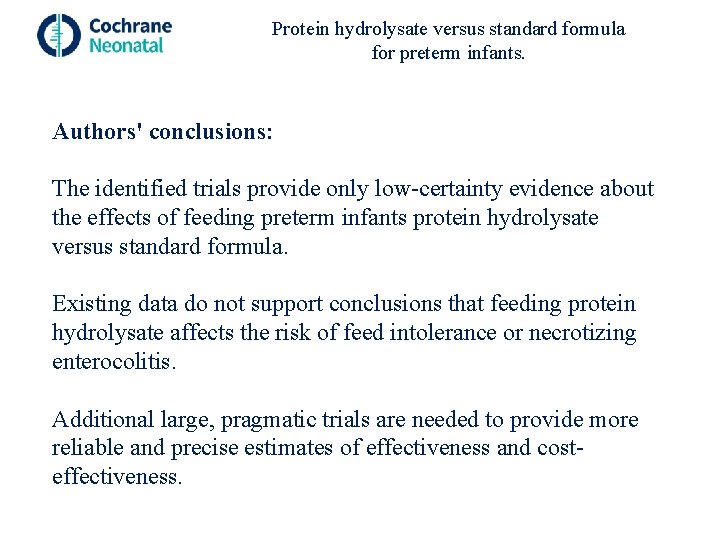 Protein hydrolysate versus standard formula for preterm infants. Authors' conclusions: The identified trials provide