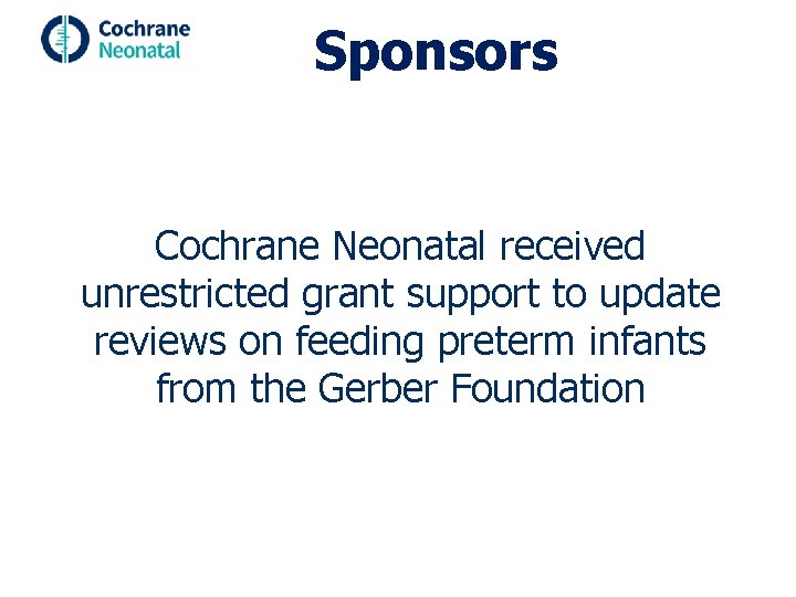 Sponsors Cochrane Neonatal received unrestricted grant support to update reviews on feeding preterm infants