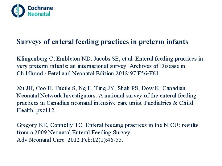 Surveys of enteral feeding practices in preterm infants Klingenberg C, Embleton ND, Jacobs SE,