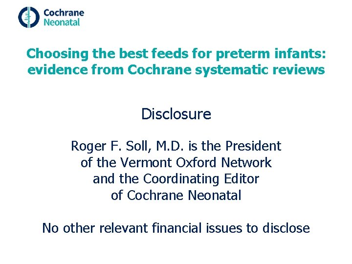 Choosing the best feeds for preterm infants: evidence from Cochrane systematic reviews Disclosure Roger