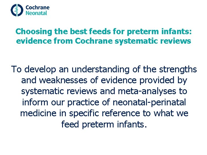 Choosing the best feeds for preterm infants: evidence from Cochrane systematic reviews To develop