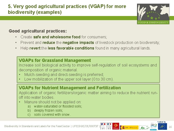 5. Very good agricultural practices (VGAP) for more biodiversity (examples) Good agricultural practices: •