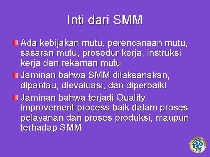 Inti dari SMM Ada kebijakan mutu, perencanaan mutu, sasaran mutu, prosedur kerja, instruksi kerja