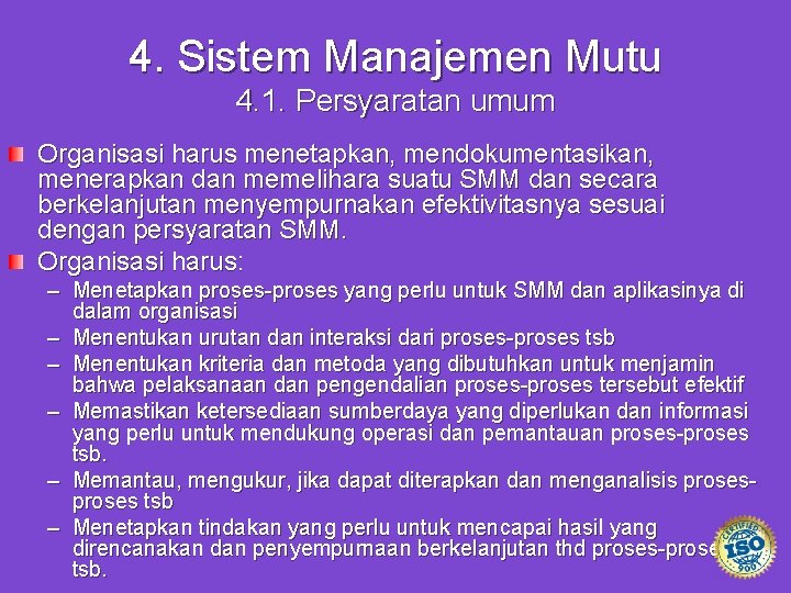 4. Sistem Manajemen Mutu 4. 1. Persyaratan umum Organisasi harus menetapkan, mendokumentasikan, menerapkan dan